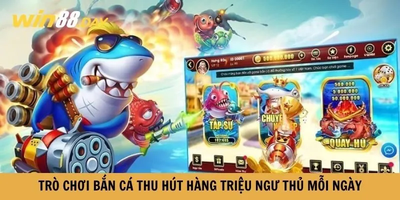 Bắn cá Win88 là sảnh chơi hấp dẫn, thu hút rất nhiều cược thủ tham gia mỗi ngày