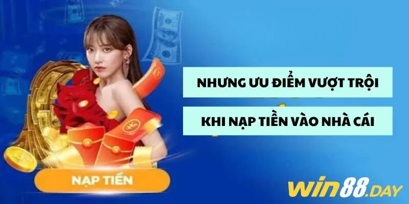 Những ưu điểm vượt trội khi nạp tiền vào nhà cái